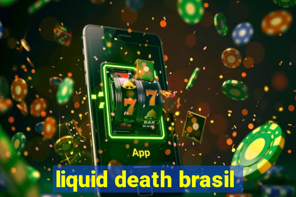 liquid death brasil